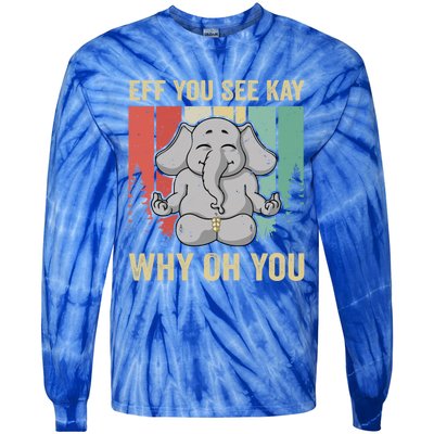 Eff You See Kay Why Oh You Elephant Gift Yoga Vintage Meaningful Gift Tie-Dye Long Sleeve Shirt