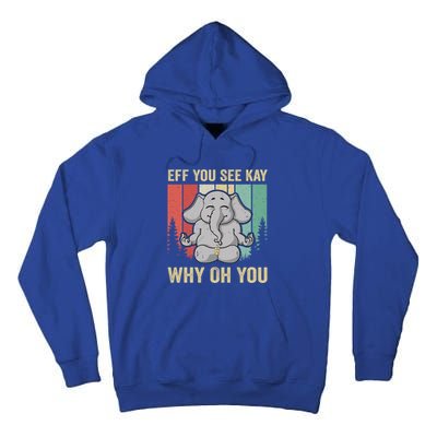 Eff You See Kay Why Oh You Elephant Gift Yoga Vintage Meaningful Gift Tall Hoodie