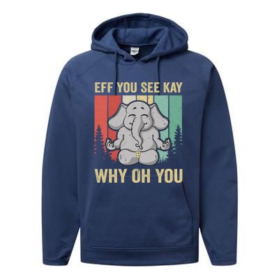 Eff You See Kay Why Oh You Elephant Gift Yoga Vintage Meaningful Gift Performance Fleece Hoodie