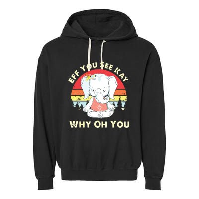 Eff You See Kay Why Oh You Funny Vintage Elephant Yoga Lover Garment-Dyed Fleece Hoodie