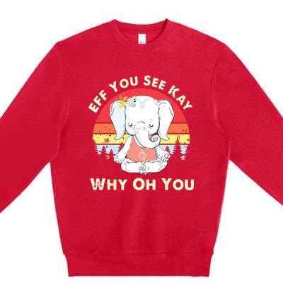 Eff You See Kay Why Oh You Funny Vintage Elephant Yoga Lover Premium Crewneck Sweatshirt