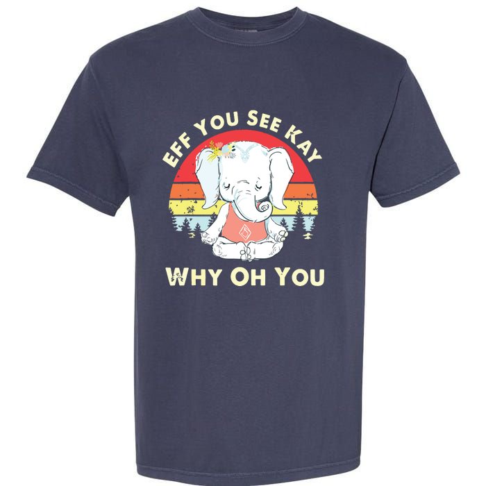 Eff You See Kay Why Oh You Funny Vintage Elephant Yoga Lover Garment-Dyed Heavyweight T-Shirt