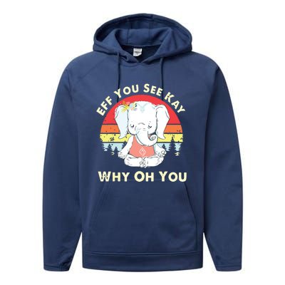 Eff You See Kay Why Oh You Funny Vintage Elephant Yoga Lover Performance Fleece Hoodie