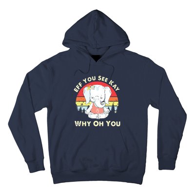 Eff You See Kay Why Oh You Funny Vintage Elephant Yoga Lover Hoodie