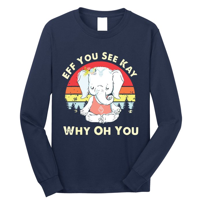 Eff You See Kay Why Oh You Funny Vintage Elephant Yoga Lover Long Sleeve Shirt