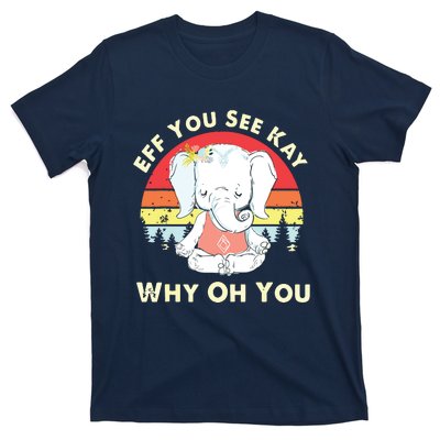 Eff You See Kay Why Oh You Funny Vintage Elephant Yoga Lover T-Shirt