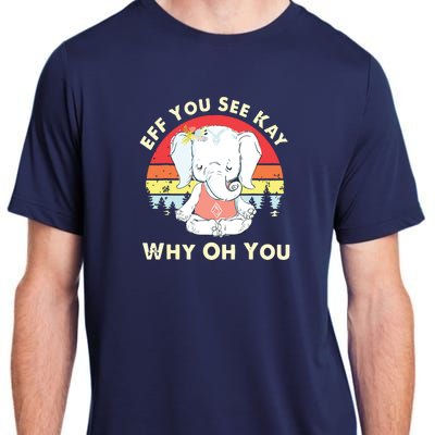 Eff You See Kay Why Oh You Funny Vintage Elephant Yoga Lover Adult ChromaSoft Performance T-Shirt