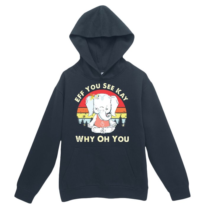 Eff You See Kay Why Oh You Funny Vintage Elephant Yoga Lover Urban Pullover Hoodie