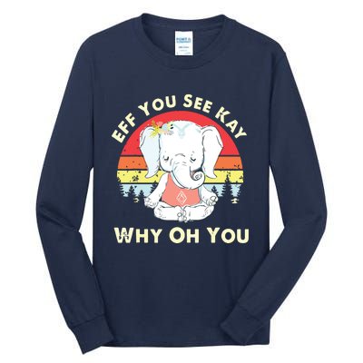 Eff You See Kay Why Oh You Funny Vintage Elephant Yoga Lover Tall Long Sleeve T-Shirt