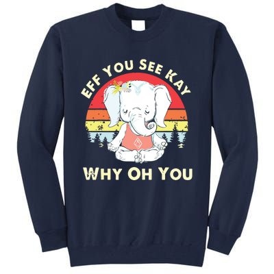 Eff You See Kay Why Oh You Funny Vintage Elephant Yoga Lover Tall Sweatshirt