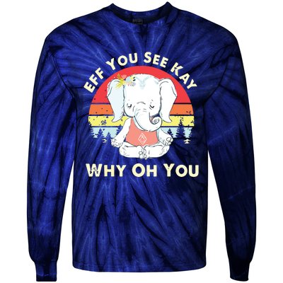 Eff You See Kay Why Oh You Funny Vintage Elephant Yoga Lover Tie-Dye Long Sleeve Shirt