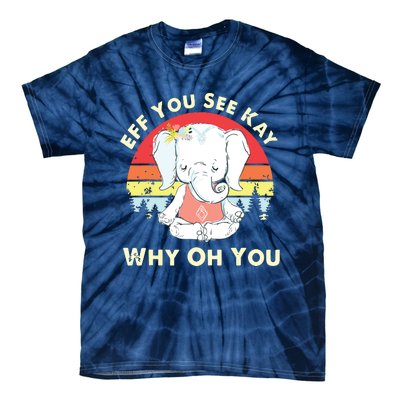 Eff You See Kay Why Oh You Funny Vintage Elephant Yoga Lover Tie-Dye T-Shirt