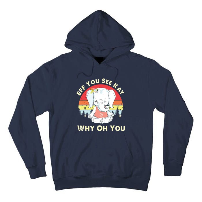 Eff You See Kay Why Oh You Funny Vintage Elephant Yoga Lover Tall Hoodie