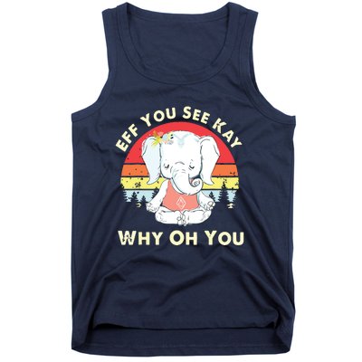 Eff You See Kay Why Oh You Funny Vintage Elephant Yoga Lover Tank Top