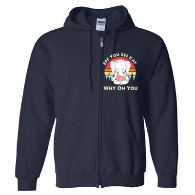 Eff You See Kay Why Oh You Funny Vintage Elephant Yoga Lover Full Zip Hoodie