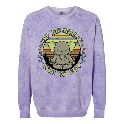 Eff You See Kay Why Oh You Meditation Elephant Yoga Pose Gift Colorblast Crewneck Sweatshirt