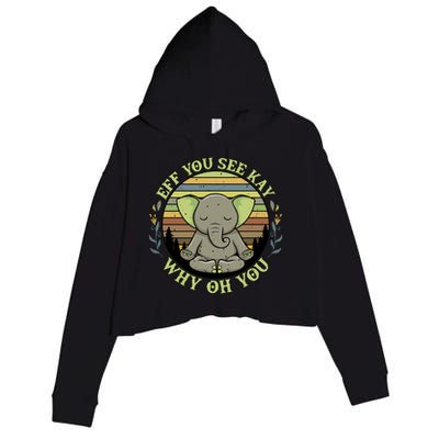 Eff You See Kay Why Oh You Meditation Elephant Yoga Pose Gift Crop Fleece Hoodie