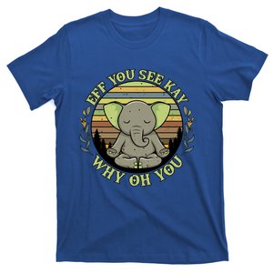 Eff You See Kay Why Oh You Meditation Elephant Yoga Pose Gift T-Shirt