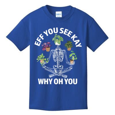 Eff You See Kay Why Oh You Skeleton Funny Houseplant Cool Gift Kids T-Shirt