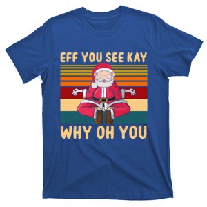 Eff You See Kay Why Oh You Retro Santa Yoga Christmas Gift T-Shirt