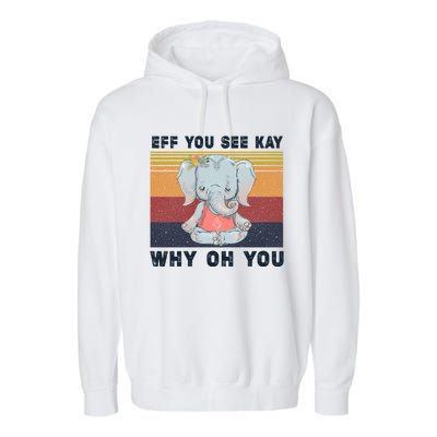 Eff You See Kay Why Oh You Elephant Yoga Gift Garment-Dyed Fleece Hoodie