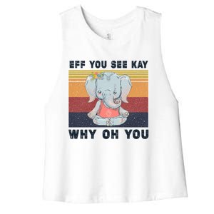 Eff You See Kay Why Oh You Elephant Yoga Gift Women's Racerback Cropped Tank