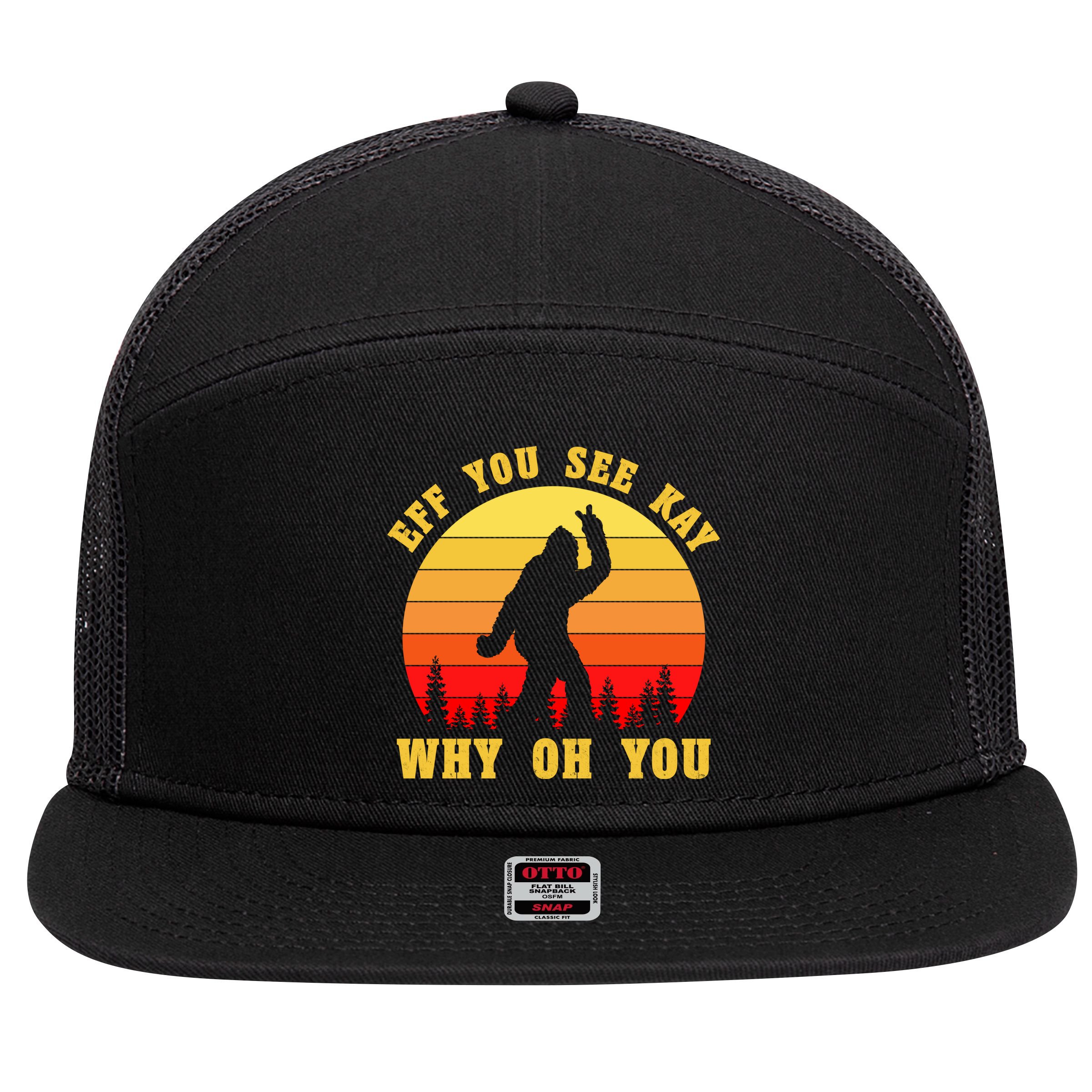 Eff You See Kay Why Oh You Bigfoot Sasquatch Funny Meme 7 Panel Mesh Trucker Snapback Hat