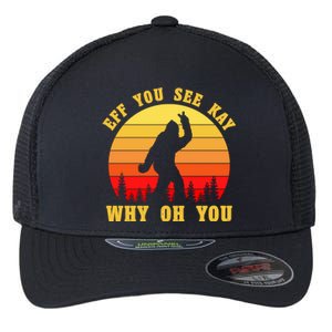 Eff You See Kay Why Oh You Bigfoot Sasquatch Funny Meme Flexfit Unipanel Trucker Cap