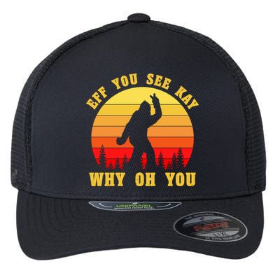 Eff You See Kay Why Oh You Bigfoot Sasquatch Funny Meme Flexfit Unipanel Trucker Cap