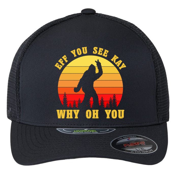 Eff You See Kay Why Oh You Bigfoot Sasquatch Funny Meme Flexfit Unipanel Trucker Cap