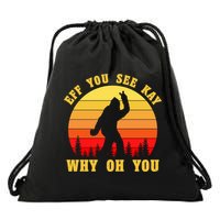 Eff You See Kay Why Oh You Bigfoot Sasquatch Funny Meme Drawstring Bag