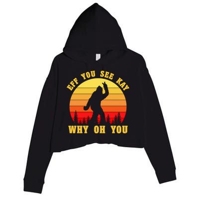 Eff You See Kay Why Oh You Bigfoot Sasquatch Funny Meme Crop Fleece Hoodie