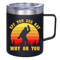 Eff You See Kay Why Oh You Bigfoot Sasquatch Funny Meme 12oz Stainless Steel Coffee Mug