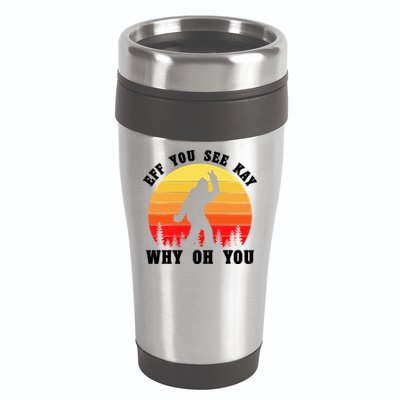 Eff You See Kay Why Oh You Bigfoot Sasquatch Funny Meme 16oz Travel Tumbler