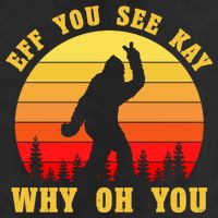 Eff You See Kay Why Oh You Bigfoot Sasquatch Funny Meme Trucker Hat