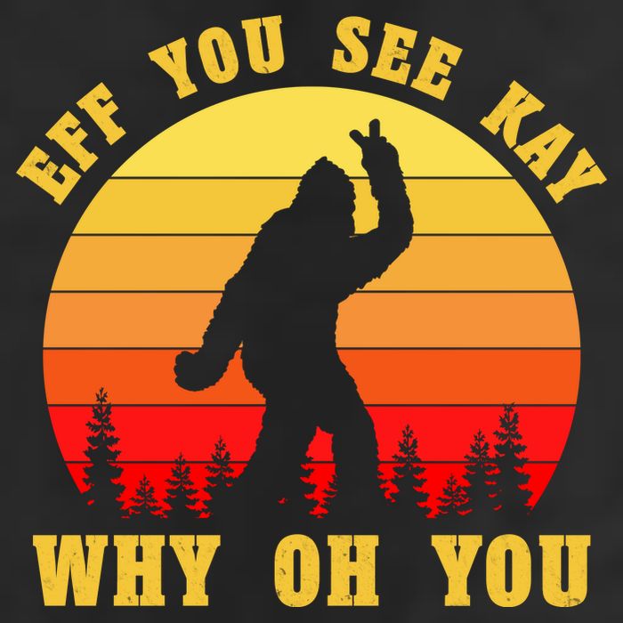 Eff You See Kay Why Oh You Bigfoot Sasquatch Funny Meme Trucker Hat