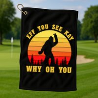 Eff You See Kay Why Oh You Bigfoot Sasquatch Funny Meme Golf Towel