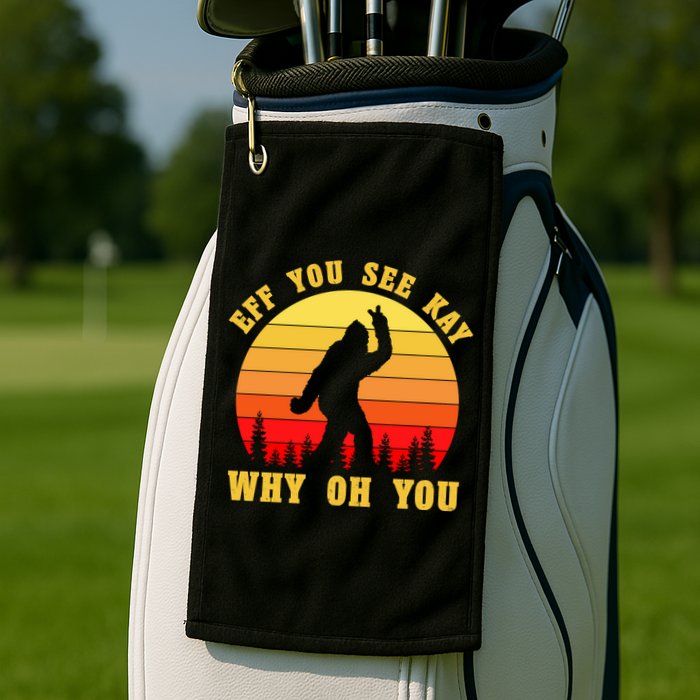 Eff You See Kay Why Oh You Bigfoot Sasquatch Funny Meme Golf Towel