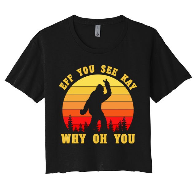 Eff You See Kay Why Oh You Bigfoot Sasquatch Funny Meme Crop Top