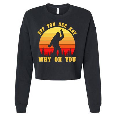 Eff You See Kay Why Oh You Bigfoot Sasquatch Funny Meme Cropped Pullover Crew