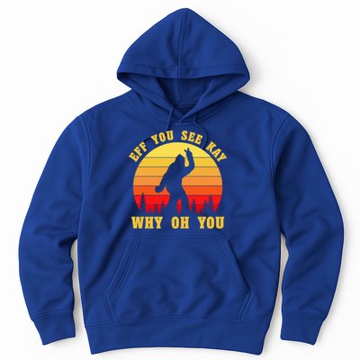 Eff You See Kay Why Oh You Bigfoot Sasquatch Funny Meme Hoodie