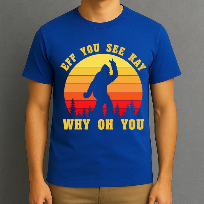 Eff You See Kay Why Oh You Bigfoot Sasquatch Funny Meme T-Shirt