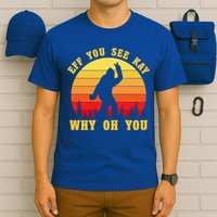 Eff You See Kay Why Oh You Bigfoot Sasquatch Funny Meme T-Shirt