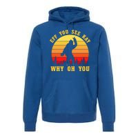 Eff You See Kay Why Oh You Bigfoot Sasquatch Funny Meme Premium Hoodie