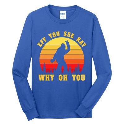 Eff You See Kay Why Oh You Bigfoot Sasquatch Funny Meme Tall Long Sleeve T-Shirt