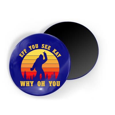 Eff You See Kay Why Oh You Bigfoot Sasquatch Funny Meme Magnet