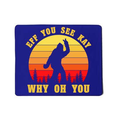 Eff You See Kay Why Oh You Bigfoot Sasquatch Funny Meme Mousepad