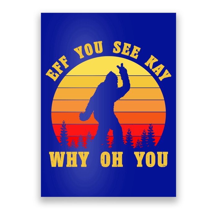 Eff You See Kay Why Oh You Bigfoot Sasquatch Funny Meme Poster