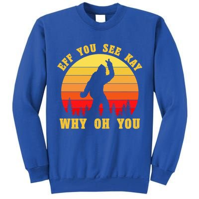Eff You See Kay Why Oh You Bigfoot Sasquatch Funny Meme Tall Sweatshirt