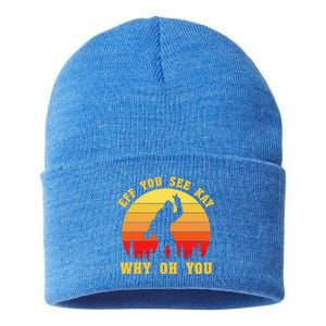 Eff You See Kay Why Oh You Bigfoot Sasquatch Funny Meme Sustainable Knit Beanie